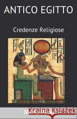 Antico Egitto: Credenze Religiose Maria Pace 9781796637755