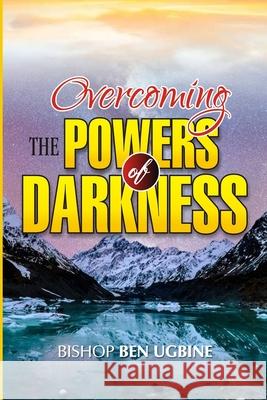 Overcoming the Powers of Darkness Bishop Ben Ugbine 9781796648911 Independently Published