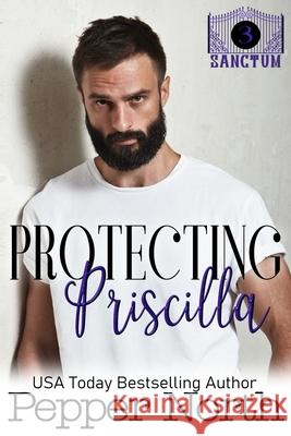 Protecting Priscilla - A SANCTUM Novel Pepper North 9781796650822