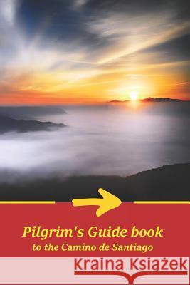 Pilgrim's Guide Book to the Camino de Santiago: Itinerary, Distances, Recommendations and Tips for Planning the Travel and Tourism Juan Marti 9781796660685