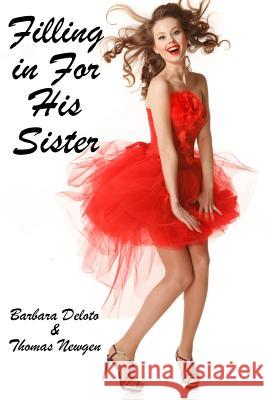 Filling in for His Sister: An LGBT, First Time, Feminization, New Adult, Transgender, Short-Read Romance Newgen, Thomas 9781796670813