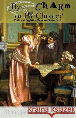 By Charm or By CHOICE?: Pride and Prejudice continues... Shana Jefferis-Zimmerman 9781796679991 Independently Published