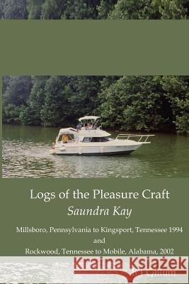 Down the Rivers on a Chainsaw: Logs of the Pleasure Craft Saundra Kay John Neilans B. J. Gillum 9781796680164