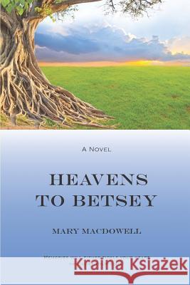 Heavens To Betsey MacDowell, Mary 9781796682304 Independently Published