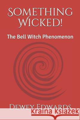 Something Wicked!: The Bell Witch Phenomenon Dewey Edwards 9781796683172