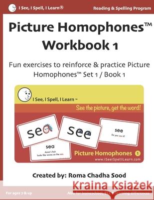 Picture Homophones(TM) Workbook 1 (I See, I Spell, I Learn(R) - Reading & Spelling Program): Fun exercises to practice Picture Homophones Set 1 / Book Sood, Roma Chadha 9781796683264 Independently Published