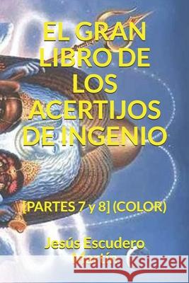 El Gran Libro de Los Acertijos de Ingenio: [PARTES 7 y 8] (COLOR) Escudero Martín, Jesús 9781796686487 Independently Published