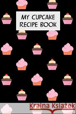 My Cupcake Recipe Book: Cookbook with Recipe Cards for Your Cupcake Recipes M. Cassidy 9781796688139 Independently Published