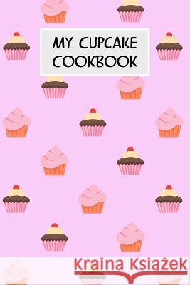 My Cupcake Cookbook: Cookbook with Recipe Cards for Your Cupcake Recipes M. Cassidy 9781796688399