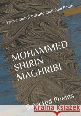 Mohammed Shirin Maghribi: Selected Poems Mohammed Shirin Maghribi 9781796689792 Independently Published