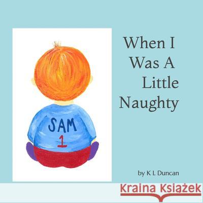 When I Was A Little Naughty Duncan, K. L. 9781796690088 Independently Published