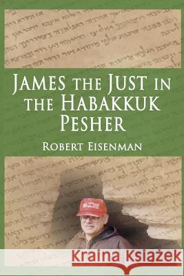 James the Just in the Habakkuk Pesher Robert Eisenman 9781796691603 Independently Published