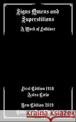 Signs Omens and Superstitions: A Work of Folklore Tarl Warwick Astra Cielo 9781796691634 Independently Published