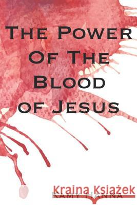 The Power of the Blood of Jesus Kamy Hanna 9781796697995 Independently Published