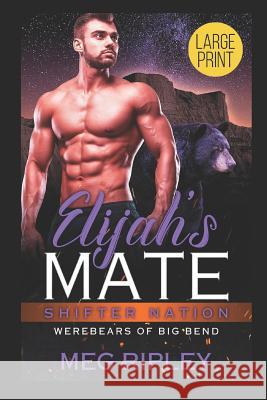 Elijah's Mate Meg Ripley 9781796702620 Independently Published