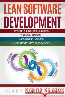 Lean Software Development: 2 Books in 1: Avoiding Project Mishaps: An Introduction + Avoiding Project Mishaps: An Intermediate Guide Gary Metcalfe 9781796703139