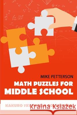 Math Puzzles For Middle School: Kakuro 7x7 Puzzle Collection Mike Petterson 9781796740202