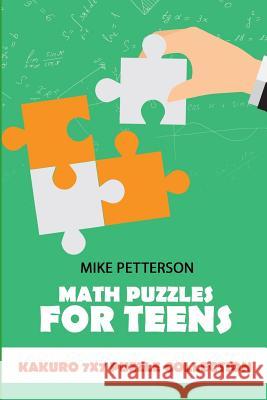 Math Puzzles For Teens: Kakuro 7x7 Puzzle Collection Mike Petterson 9781796740820