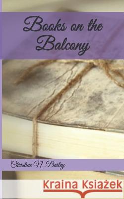 Books on the Balcony Christine N. Bailey 9781796744828 Independently Published