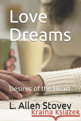 Love Dreams: Desires of the Heart L. Allen Stovey 9781796752106