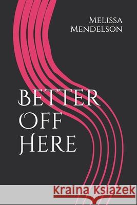 Better Off Here Melissa R. Mendelson 9781796753295 Independently Published