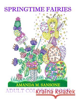Springtime Fairies: Adult Coloring Book Amanda M. Sansone 9781796759846 Independently Published