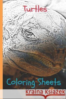 Turtles Coloring Sheets: 30 Turtles Drawings, Coloring Sheets Adults Relaxation, Coloring Book for Kids, for Girls, Volume 3 Coloring Books 9781796760200 Independently Published