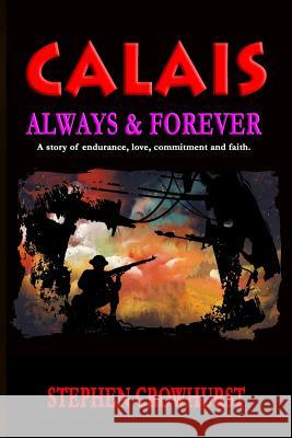 CALAIS - Always & Forever: A story of endurance, love, commitment and faith. Stephen Crowhurst 9781796760323