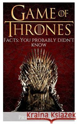 Game of Thrones Facts You Probably Didn't Know Prince Vincent 9781796764215 Independently Published