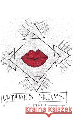 Untamed Dreams M. Firechild 9781796772784 Independently Published