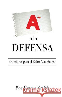 a la Defensa: Principios Para El Exito Academico Emme Smith 9781796772876 Independently Published