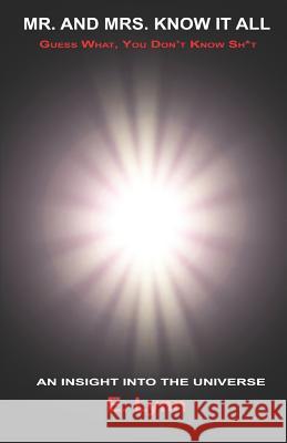 Mr. and Mrs. Know It All, Guess What, You Don't Know Sh*t: An Insight Into the Universe E. Lynn 9781796773965