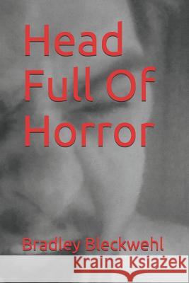 Head Full of Horror Bradley Bleckwehl 9781796775303 Independently Published