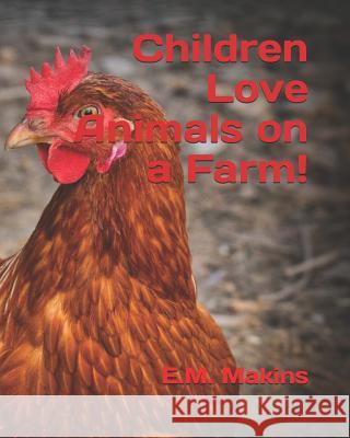 Children Love Animals on a Farm! E. M. Makins 9781796777857 Independently Published