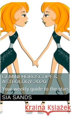 Gemini Horoscope & Astrology 2020: Your weekly guide to the stars Sands, Sia 9781796778823