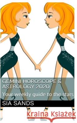 Gemini Horoscope & Astrology 2020: Your weekly guide to the stars Sands, Sia 9781796778823 Independently Published