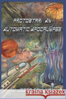 Protostar: An Automatic Apocalypse Jesse Pohlman 9781796779745 Independently Published