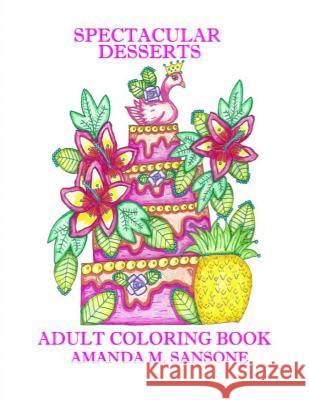 Spectacular Desserts: Adult Coloring Book Amanda M. Sansone 9781796779813 Independently Published