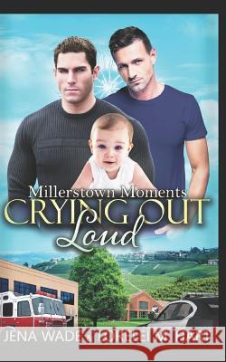 Crying Out Loud: An Mpreg Romance Lorelei M. Hart Jena Wade 9781796780093