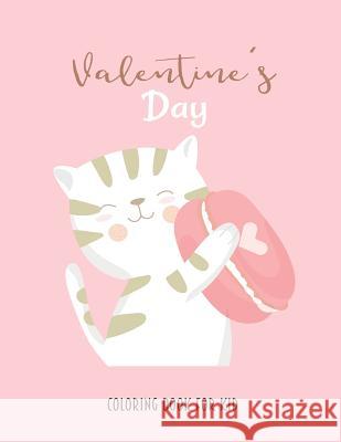 Valentine's Day: Coloring Book for Kids with Heart, Cute Animals and More. Realaxing Activity. Stefanie White 9781796780505 Independently Published