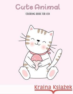 Cute Animal Coloring Book for Kid: Relaxing Colouring Book for Boy and Girls . Stefanie White 9781796782158 Independently Published