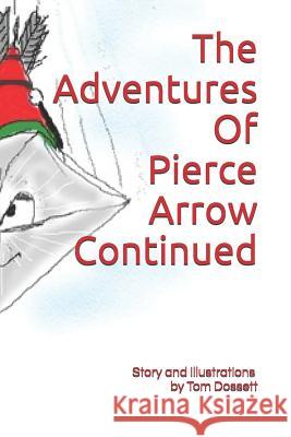 The Adventures Of Pierce Arrow Continued Dossett, Tom 9781796782844 Independently Published