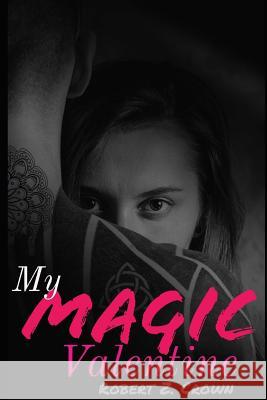 My Magic Valentine: Magic Runes, Lust, & Discovery Olivia Wells Robert Z. Crown 9781796784893