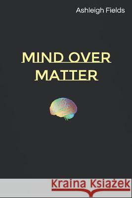 Mind over Matter Fields, Ashleigh 9781796785029