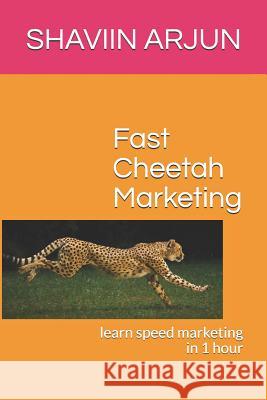 Fast Cheetah Marketing: Learn Speed Marketing in 1 Hour Lela S Gnana Priya E Sampath T 9781796795585 Independently Published