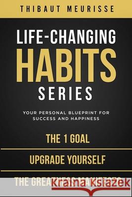 Life-Changing Habits Series: Your Personal Blueprint for Success and Happiness (Books 4-6) Thibaut Meurisse 9781796796711