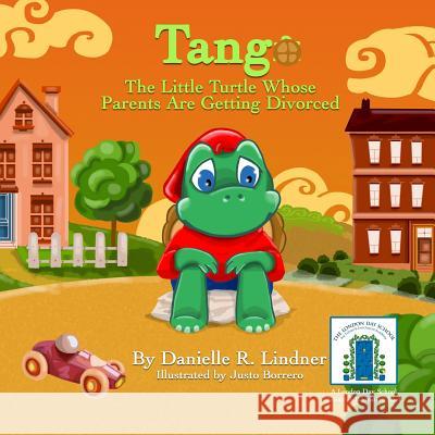 Tango: The Little Turtle Whose Parents Are Getting Divorced Justo Borrero Danielle R. Lindner 9781796811575