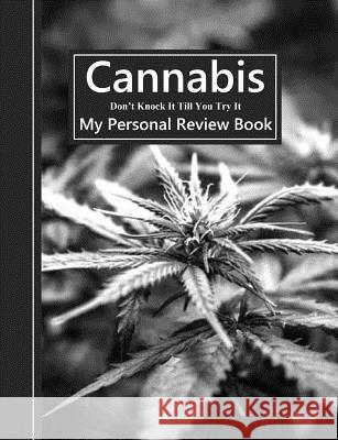 Cannabis Don't Knock It Till You Try It: My Personal Review Book Shayley Stationery Books 9781796812503 Independently Published