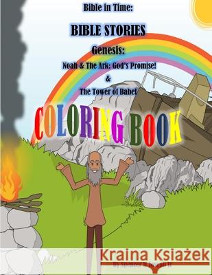 Bible in Time: BIBLE STORIES Genesis: Noah And The Ark: The Great Flood: God's Promise! & The Tower Of Babal COLORINGBOOK Joseph, Spencer H., Jr. 9781796816167