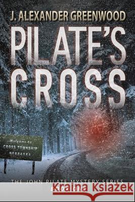 Pilate's Cross: Washing Your Hands of Murder Isn't Easy J Alexander Greenwood 9781796816495 Independently Published